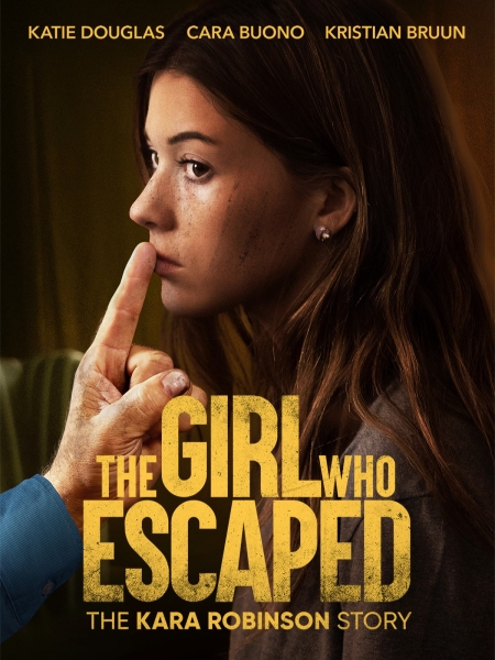 The Girl Who Escaped: The Kara Robinson Story Movie Poster The Girl Who Escaped: The Kara Robinson Story Movie Poster